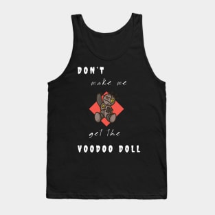 Don't make me get the Voodoo Doll Tank Top